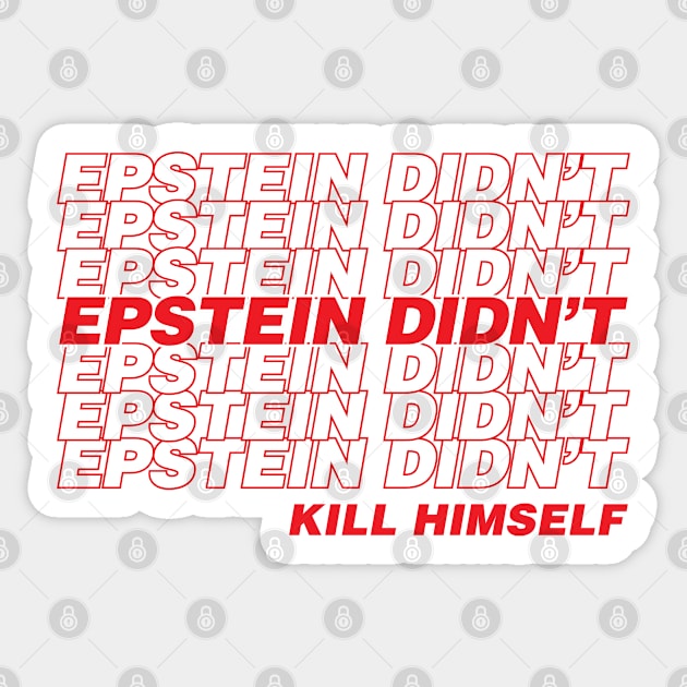 Epstein Didn't Kill Himself Sticker by Assertive Shirts